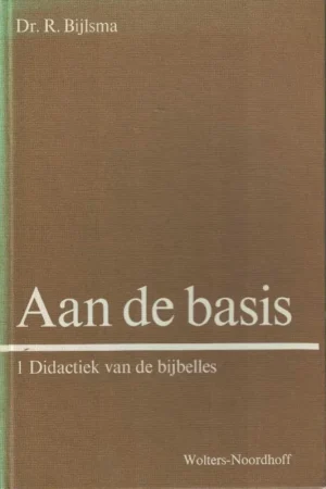 Aan de basis : handboek voor de bijbelles op de basisschool / 1, Didactiek van de bijbelles – dr. R. Bijlsma (2e druk) Koopje