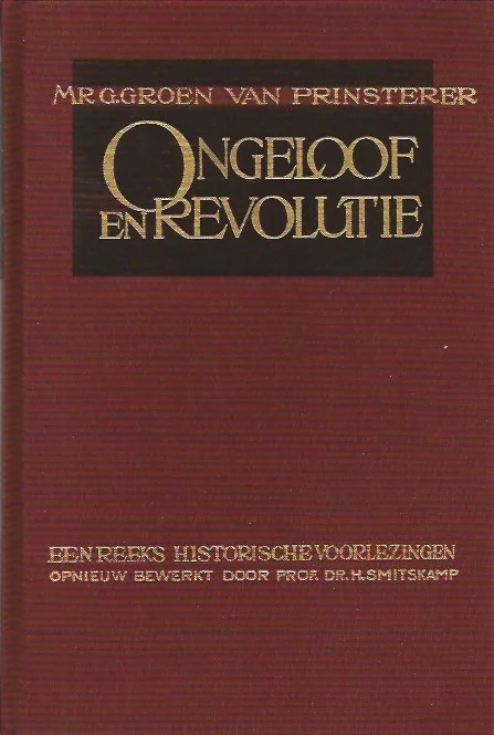 Betaalbaar Ongeloof en revolutie : een reeks historische voorlezingen : G. Groen van Prinsterer – H Smitskamp (3e druk 1976)