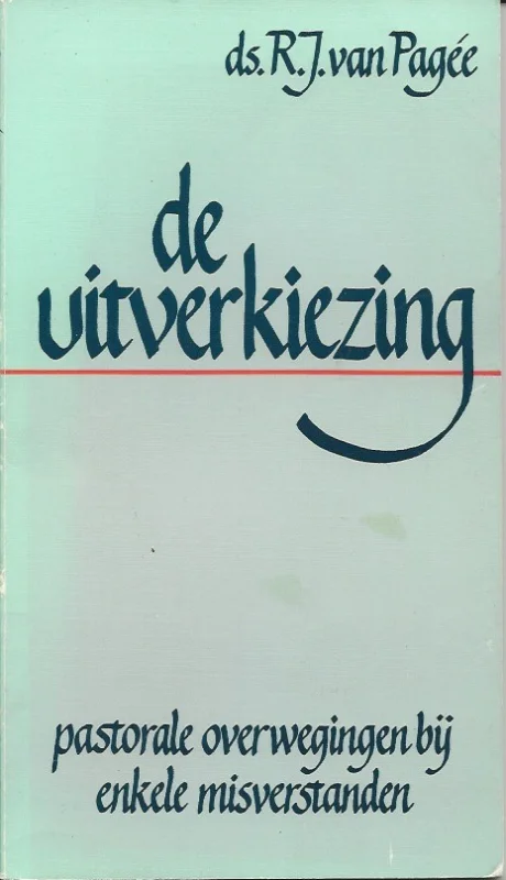 De uitverkiezing : pastorale overwegingen bij enkele misverstanden – R.J. van Pagee Meest Verkocht