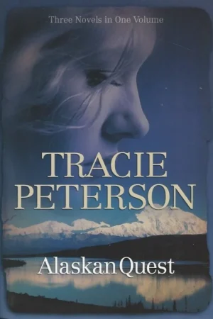 Alaskan Quest (3 Volumes in 1) : Summer of the Midnight Sun + Under the Northern Lights + Whispers of Winter – Tracie Peterson Finale Uitverkoop