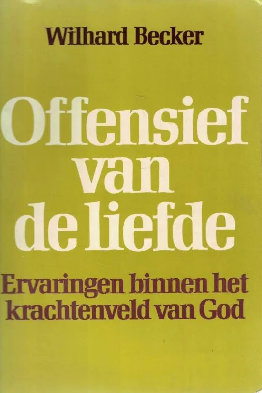 Offensief van de liefde : ervaringen binnen het krachtenveld van God – Wilhard Becker (1e druk) Flitsaanbieding