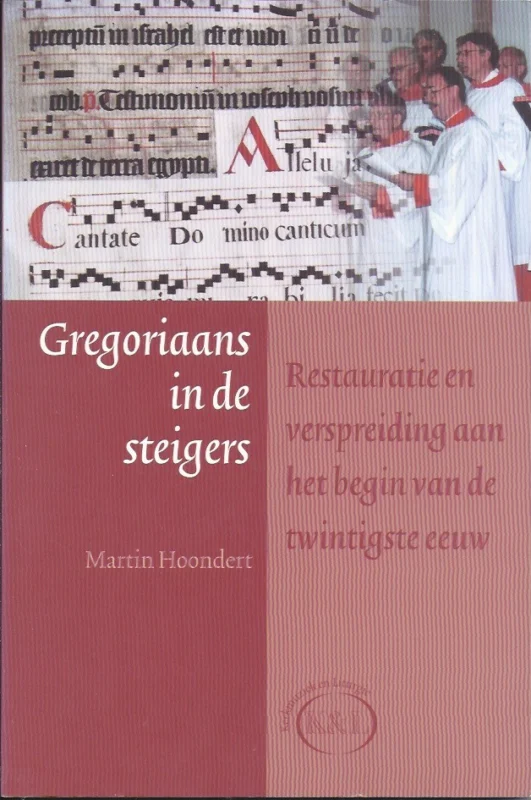 Bestel Nu Gregoriaans in de steigers : restauratie en verspreiding aan het begin van de twintigste eeuw – Martin J.M. Hoondert