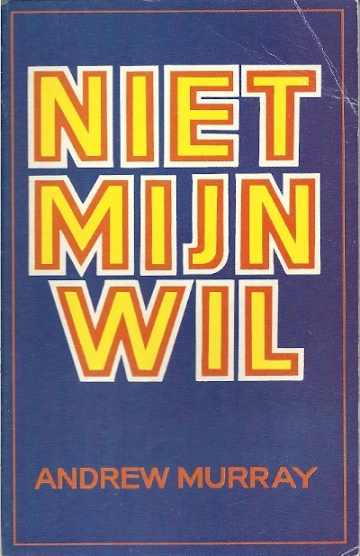 Merkproduct Niet mijn wil : de zaligheid van een leven in de wil van God : een overdenking voor iedere dag van de maand – Andrew Murray (3e druk)