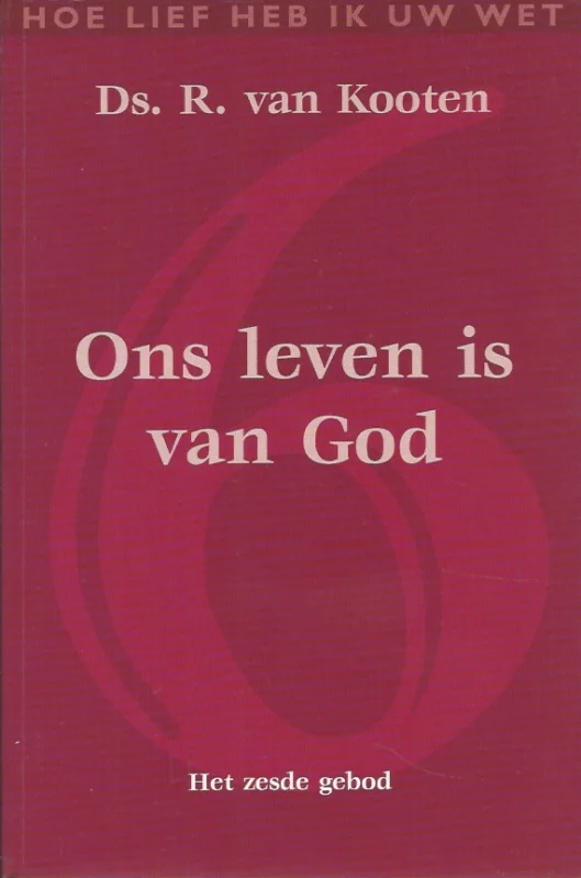 Aanbieding Ons leven is van God : Het zesde gebod – Ds. R. van Kooten