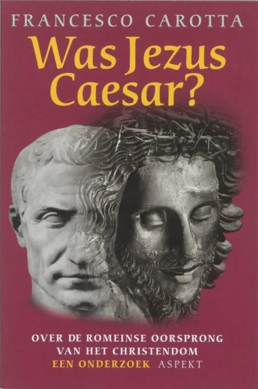 Aanbieding Was Jezus Caesar? : over de Romeinse oorsprong van het Christendom : een onderzoek – Francesco Carotta