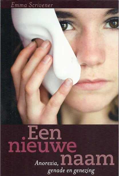 Een nieuwe naam : Anorexia, genade en genezing – Emma Scrivener Beperkte Voorraad