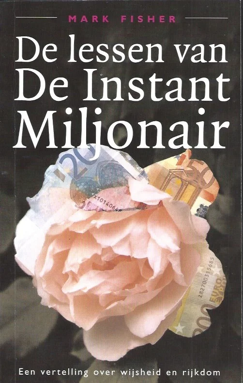 De lessen van de instantmiljonair : een vertelling over wijsheid en rijkdom – Mark Fisher Nieuw