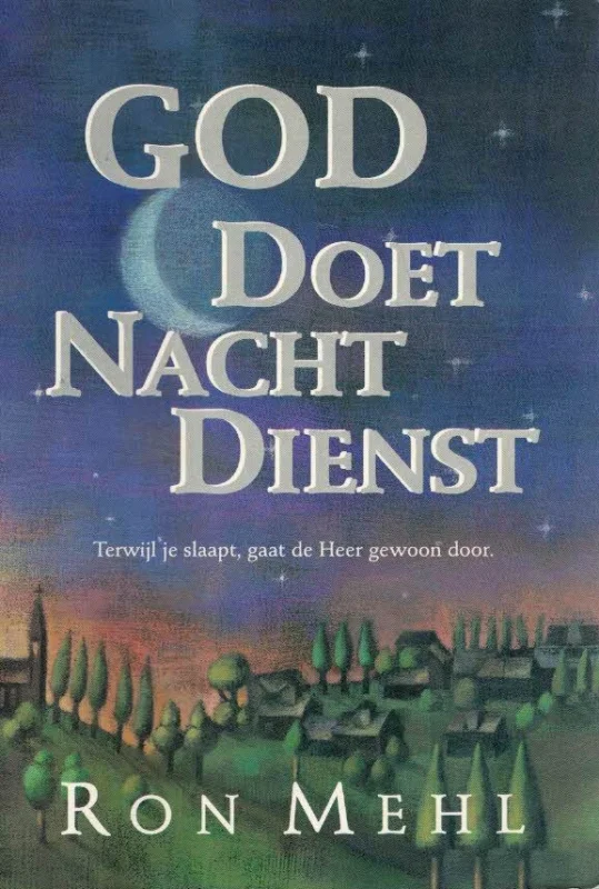 Koop Online God doet nachtdienst : Terwijl je slaapt gaat de Heer gewoon door– Ron Mehl