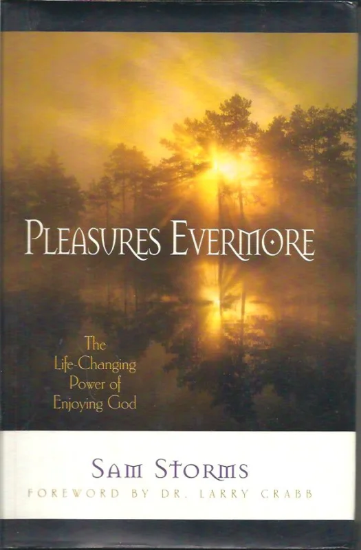 Pleasures Evermore : The Life-Changing Power of Enjoying God –Sam Storms Beperkte Voorraad