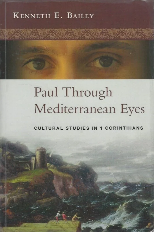 Populair Paul Through Mediterranean Eyes : Cultural Studies in 1 Corinthians – Kenneth E. Bailey