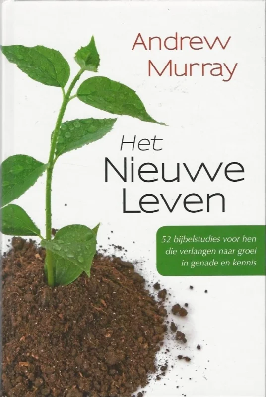 Het Nieuwe Leven : 52 bijbelstudies voor hen die verlangen naar groei in genade en kennis – Andrew Murray Lage Kosten