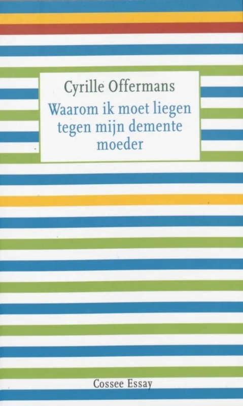 Koop Vandaag Waarom ik moet liegen tegen mijn demente moeder – Cyrille Offermans