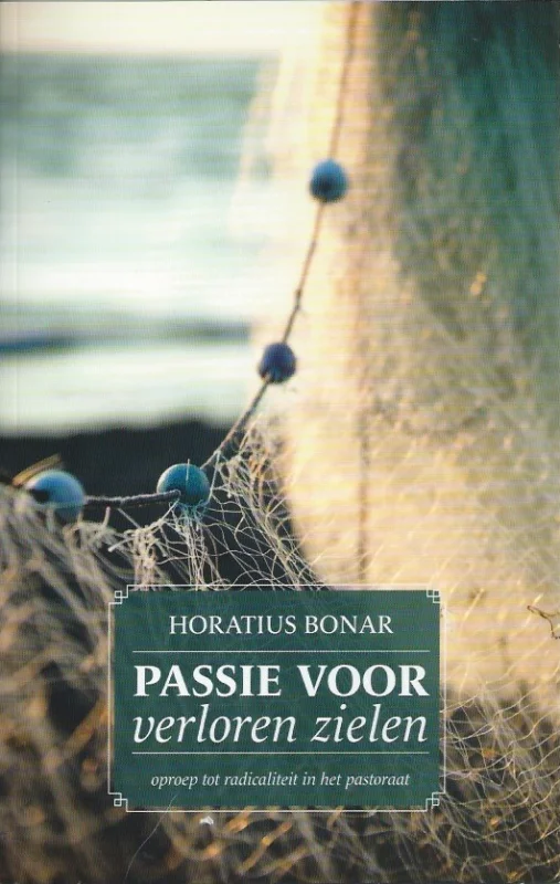 Passie voor verloren zielen : oproep tot radicaliteit in het pastoraat – Horatius Bonar Koop Vandaag