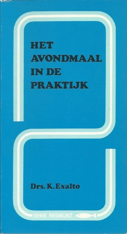 Het Avondmaal in de praktijk – Drs. K. Exalto (3e druk) Merkproduct