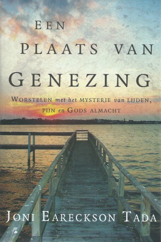 Weekendaanbieding Een plaats van genezing : worstelen met het mysterie van lijden, pijn en Gods almacht–Joni Eareckson Tada