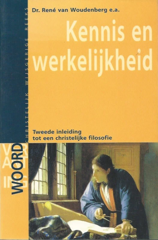 Voordeelprijs Kennis en werkelijkheid : Tweede inleiding tot een christelijke filosofie – Dr. René van Woudenberg e.a.