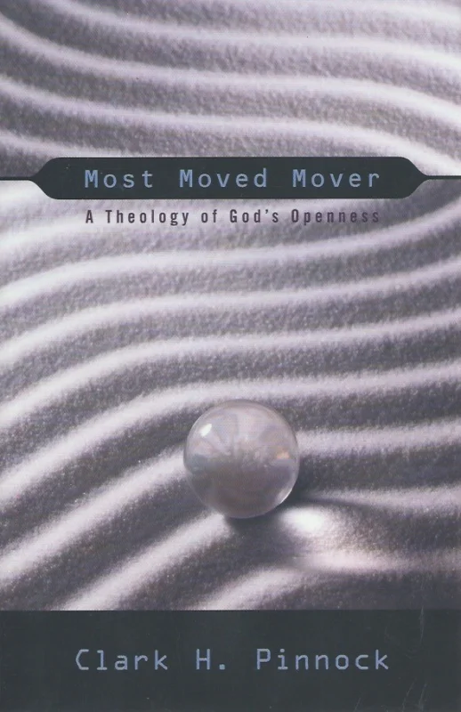 Most Moved Mover. A Theology of God’s Openness – Clark H. Pinnock Must-Have