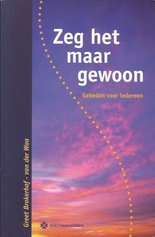 Gratis Retour Zeg het maar gewoon : gebeden voor iedereen – Greet Brokerhof-van der Waa