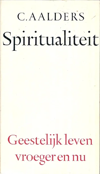 Spiritualiteit : geestelijk leven vroeger en nu – C. Aalders Hete Deal