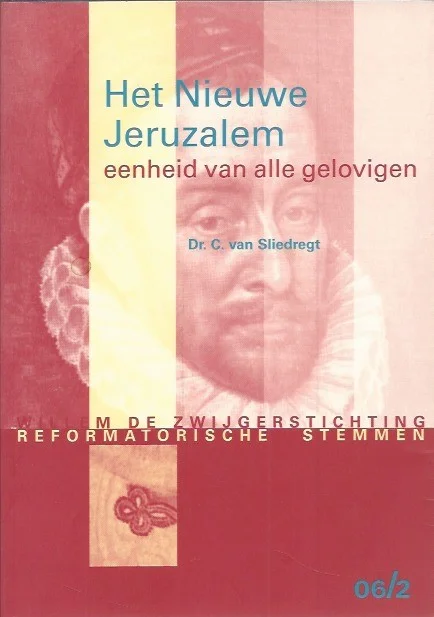 Nieuw Het nieuwe Jeruzalem : eenheid van alle gelovigen : Reformatorische stemmen, 06/2. – dr. C. van Sliedregt