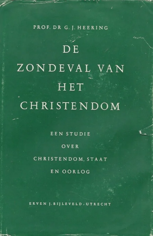 De zondeval van het christendom : een studie over christendom, staat en oorlog – Prof.dr. G.J. Heering Laatste Versie