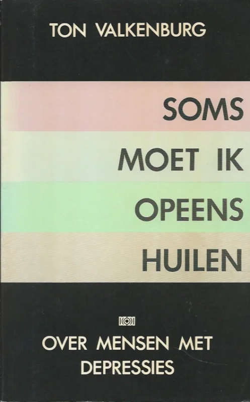 Beperkt Aanbod Soms moet ik opeens huilen : over mensen met depressies – Ton Valkenburg
