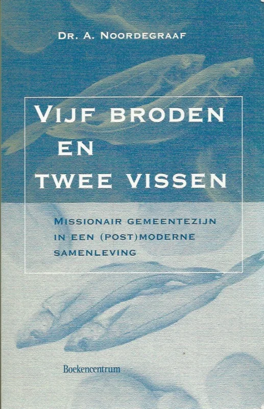 Vijf broden en twee vissen : missionair gemeentezijn in een (post)moderne samenleving – Dr. A. Noordegraaf Bestseller