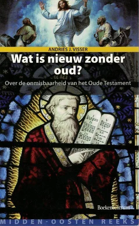 Speciale Aanbieding Wat is nieuw zonder oud? : over de onmisbaarheid van het Oude Testament – Andries J. Visser