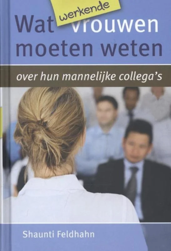 Wat werkende vrouwen moeten weten over hun mannelijke collega’s – Shaunti Feldhahn Direct Beschikbaar