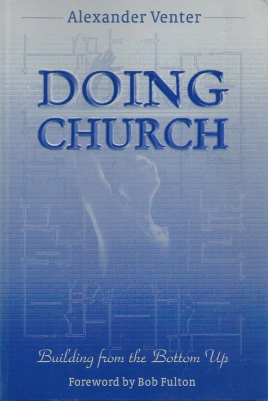 Lage Kosten Doing Church : Building from the Bottom Up, Foreword by Bob Fulton –Alexander Venter