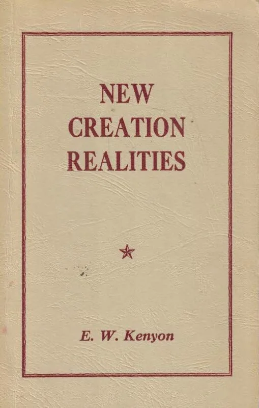 New creation realities : a revelation of redemption – E.W. Kenyon Betrouwbaar