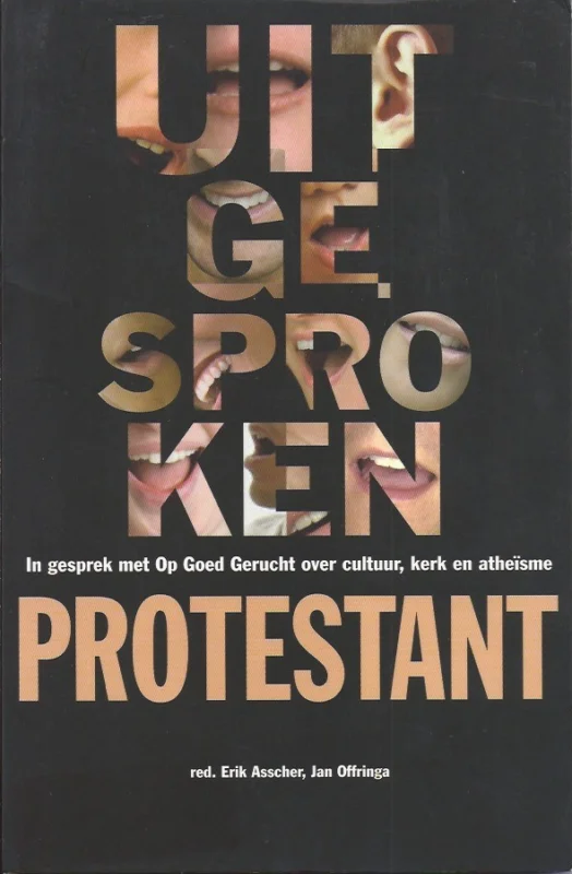 Shop Nu Uitgesproken protestant : in gesprek met Op Goed Gerucht over cultuur, kerk & atheisme – Erik Asscher, Jan Offringa (red.)