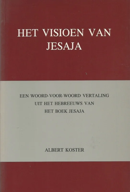 Het visioen van Jesaja : een woord-voor-woord vertaling uit het Hebreeuws van het boek van Jesaja met twee appendices – Albert Koster Nu Kopen