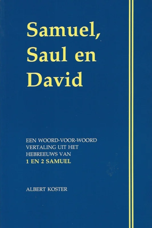 Lage Kosten Samuel, Saul en David : een woord-voor-woord vertaling uit het Hebreeuws van de boeken 1 en 2 Samuel : met twee appendices – Albert Koster