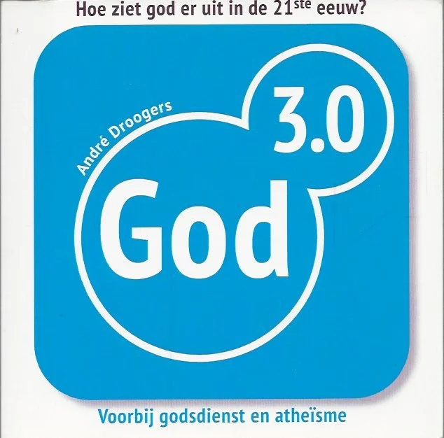 Actieprijs God 3.0 : voorbij godsdienst en atheisme : hoe ziet God er uit in de 21ste eeuw? – Andre Droogers