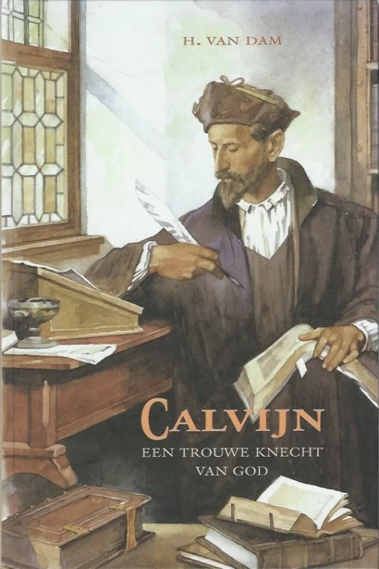 Veilige Betaling Calvijn : een trouwe knecht van God– H. van Dam (2e druk 2009)