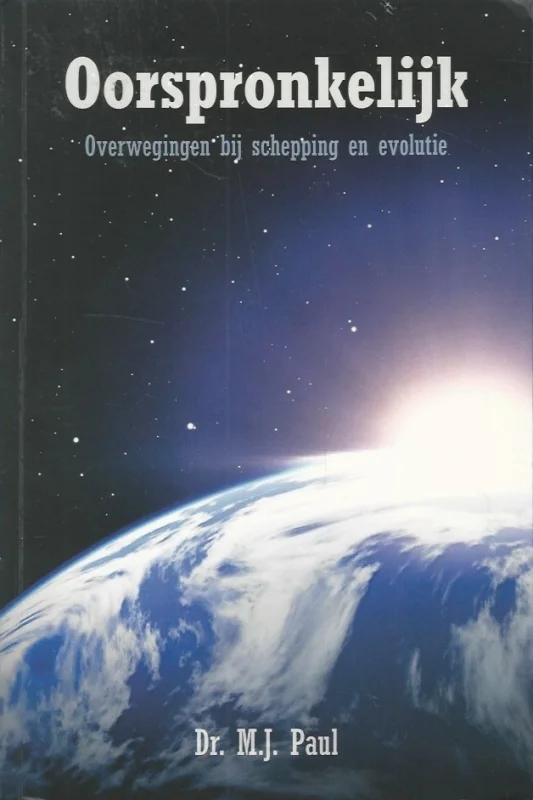Oorspronkelijk : overwegingen bij schepping en evolutie – dr. M.J. Paul Gereduceerde Prijs