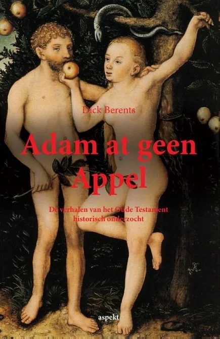 Adam at geen appel : de verhalen van het Oude Testament historisch onderzocht – Dick Berents Seizoensaanbieding