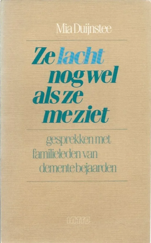 Ze lacht nog wel als ze me ziet : gesprekken met familieleden van demente bejaarden – Mia Duijnstee Betrouwbaar
