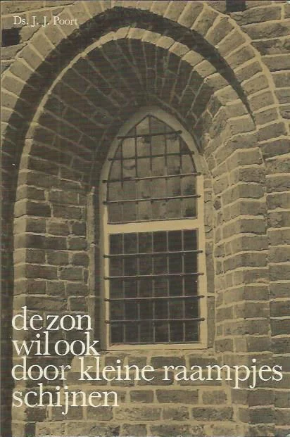 Nieuw De zon wil ook door kleine raampjes schijnen – Ds. J.J. Poort(4e druk 1985 bruin)