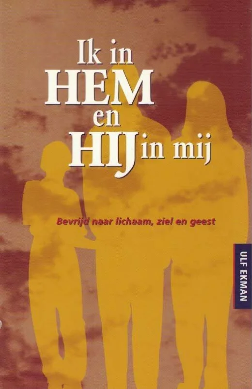 Superprijs Ik in Hem en Hij in mij : bevrijd naar lichaam, ziel en geest – Ulf Ekman