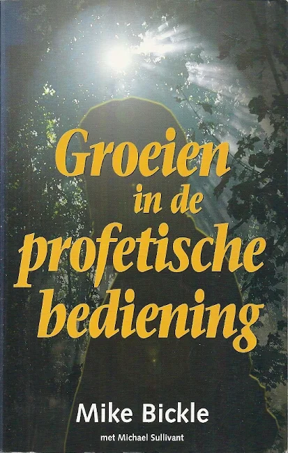 Gereduceerde Prijs Groeien in de profetische bediening – Mike Bickle en Michael Sullivant
