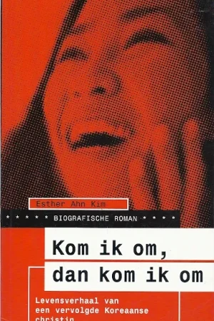 Aanbieding Kom ik om, dan kom ik om : levensverhaal van een vervolgde Koreaanse christin – Esther Ahn Kim