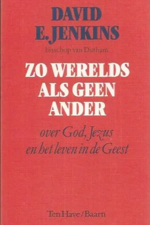 Zo werelds als geen ander : over God, Jezus en het leven in de Geest – David E. Jenkins (onderstrepingen) Favoriet