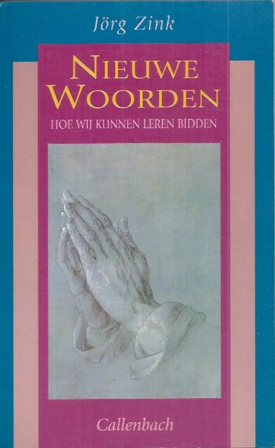 Nieuwe woorden : hoe wij kunnen leren bidden – Jorg Zink Alleen Vandaag