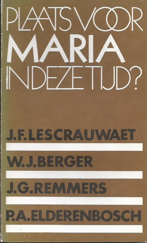 Plaats voor Maria in deze tijd? : Lezingencyclus gehouden bij de opening van de gerestaureerde Hasseltse kapel in Tilburg – J.F. Lescrauwaet; W.J. Berger; J.G. Remmers; P.A. Elderenbosch. Bestel Nu