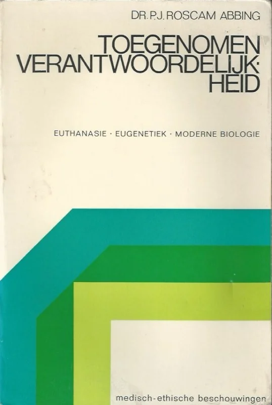 Toegenomen verantwoordelijheid : veranderende ethiek rond euthanansie, eugenetiek en moderne biologie – P.J. Roscam Abbing Speciale Aanbieding