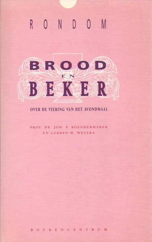 Uitverkoop Rondom brood en beker : over de viering van het Avondmaal – Joh. P. Boendermaker, Gerben H. Westra