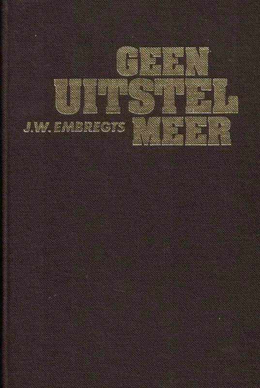 Geen uitstel meer – J.W. Embregts (1e druk gebonden) Gereduceerde Prijs