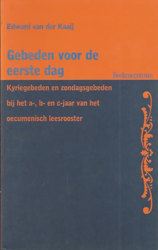 Uitverkoop Gebeden voor de eerste dag : kyriegebeden en zondagsgebeden bij het a-, b-, en c-jaar van het oecumenisch leesrooster – Edward van der Kaaij